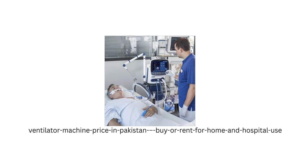 ventilator-machine-price-in-pakistan-–-buy-or-rent-for-home-and-hospital-use